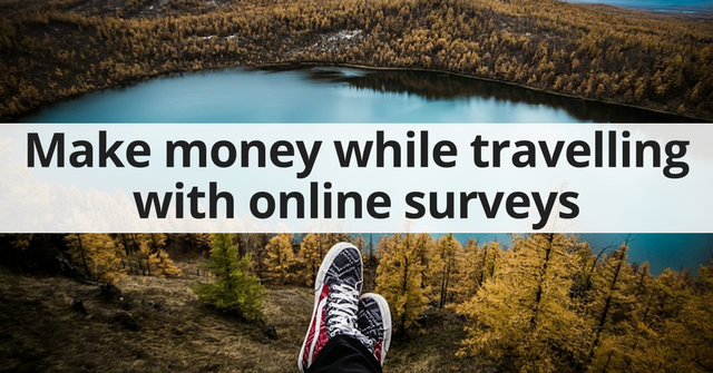 Make money while travelling with online surveys.